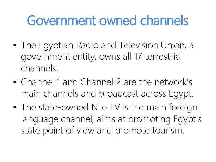 Government owned channels • The Egyptian Radio and Television Union, a government entity, owns