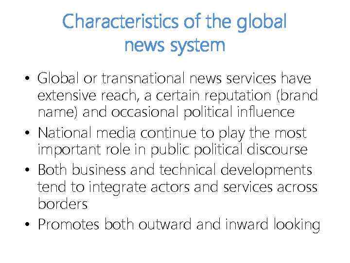 Characteristics of the global news system • Global or transnational news services have extensive
