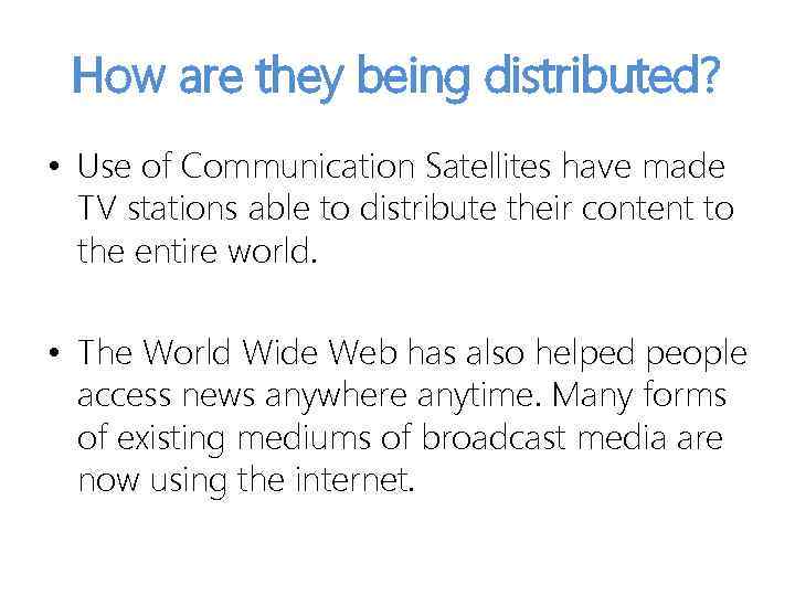 How are they being distributed? • Use of Communication Satellites have made TV stations