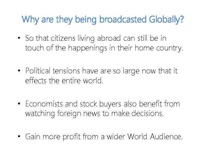 Why are they being broadcasted Globally? • So that citizens living abroad can still