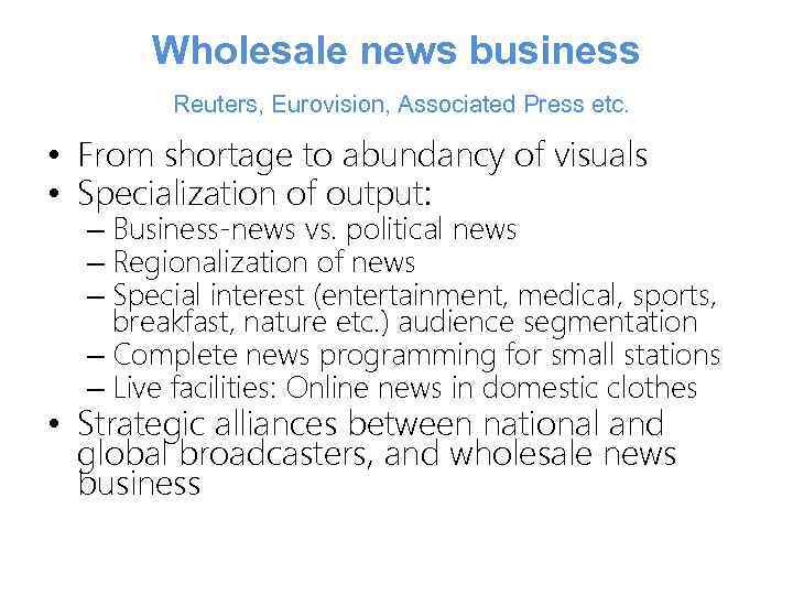 Wholesale news business Reuters, Eurovision, Associated Press etc. • From shortage to abundancy of