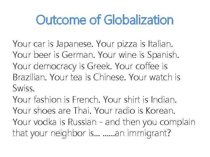 Outcome of Globalization Your car is Japanese. Your pizza is Italian. Your beer is