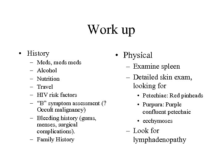 Work up • History – – – Meds, meds Alcohol Nutrition Travel HIV risk