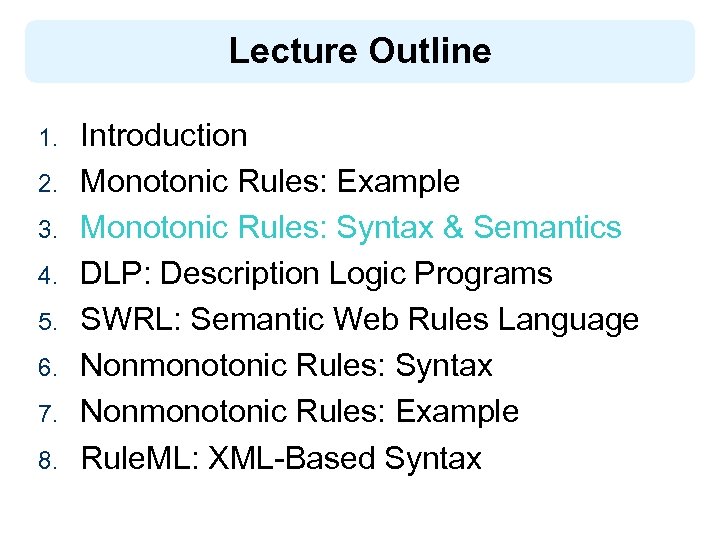 Lecture Outline 1. 2. 3. 4. 5. 6. 7. 8. Introduction Monotonic Rules: Example