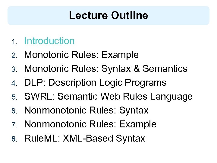 Lecture Outline 1. 2. 3. 4. 5. 6. 7. 8. Introduction Monotonic Rules: Example