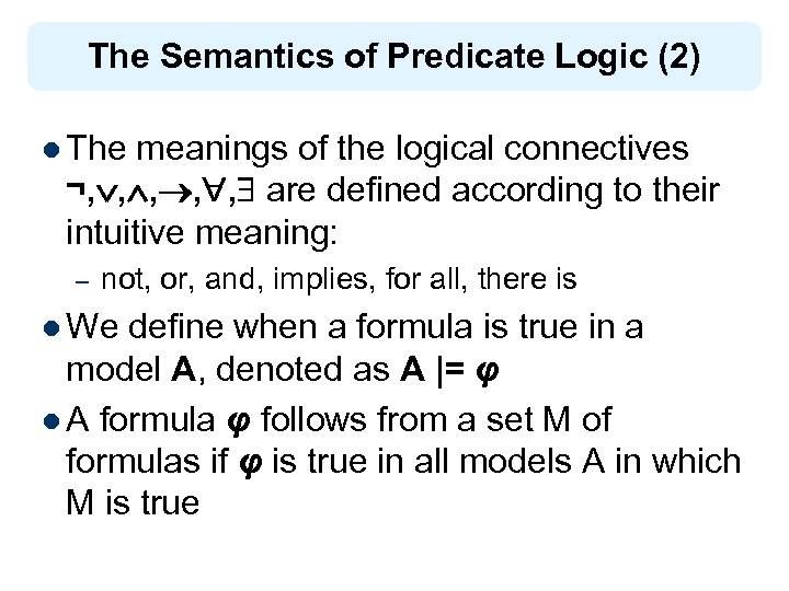 The Semantics of Predicate Logic (2) l The meanings of the logical connectives ¬,