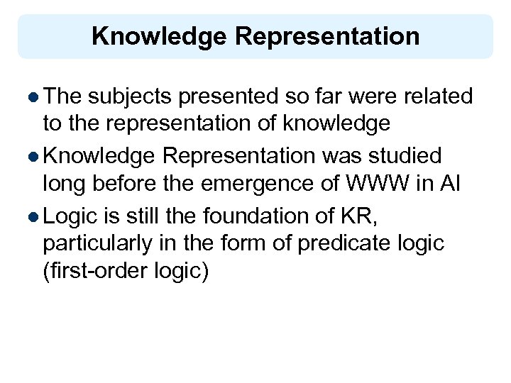 Knowledge Representation l The subjects presented so far were related to the representation of