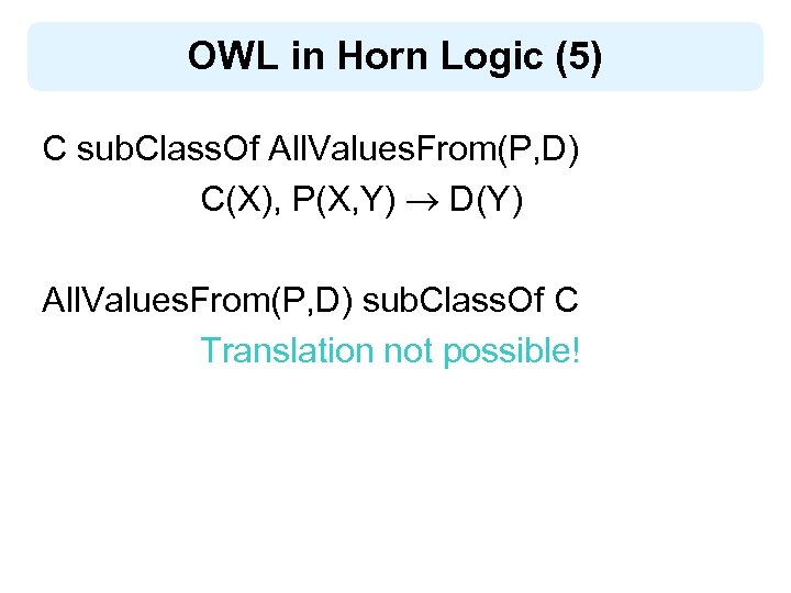 OWL in Horn Logic (5) C sub. Class. Of All. Values. From(P, D) C(X),