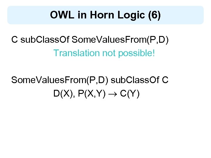 OWL in Horn Logic (6) C sub. Class. Of Some. Values. From(P, D) Translation