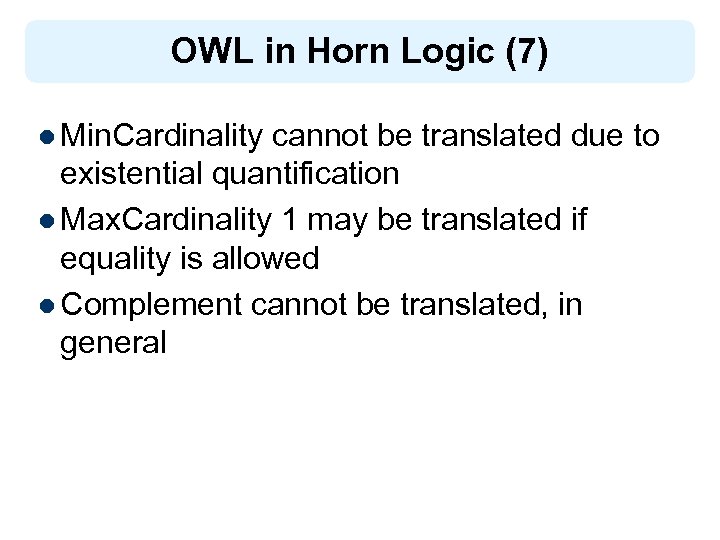 OWL in Horn Logic (7) l Min. Cardinality cannot be translated due to existential