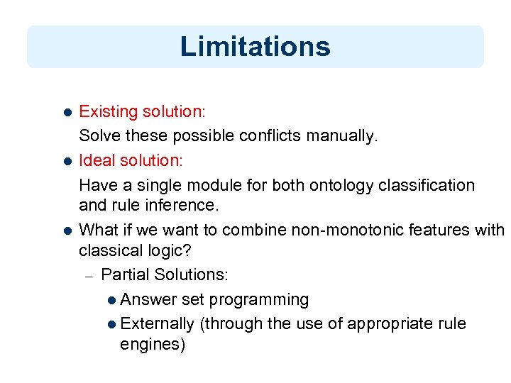 Limitations l l l Existing solution: Solve these possible conflicts manually. Ideal solution: Have