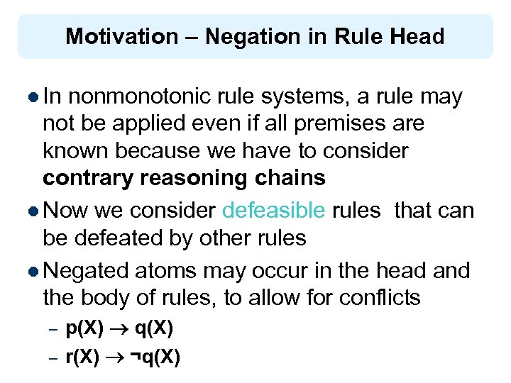 Motivation – Negation in Rule Head l In nonmonotonic rule systems, a rule may