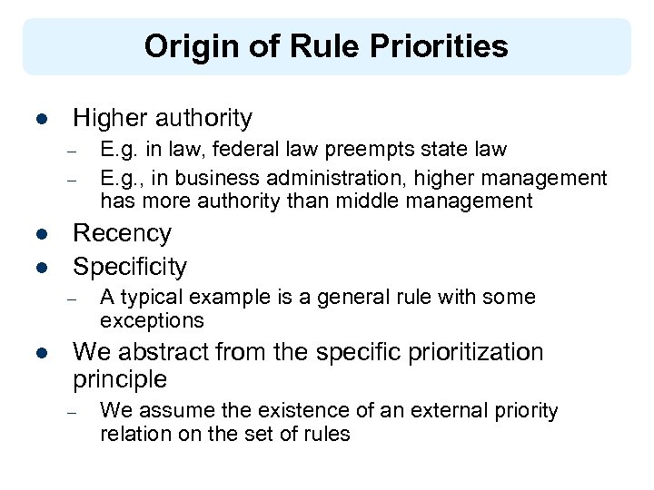 Origin of Rule Priorities l Higher authority – – l l Recency Specificity –