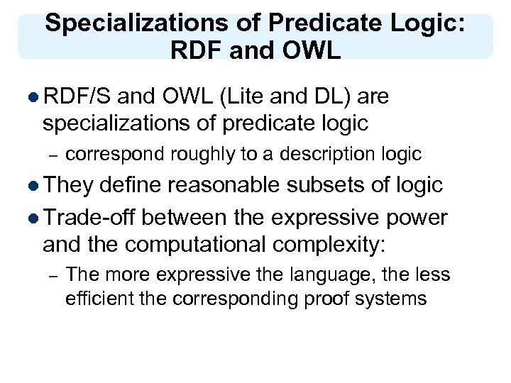 Specializations of Predicate Logic: RDF and OWL l RDF/S and OWL (Lite and DL)