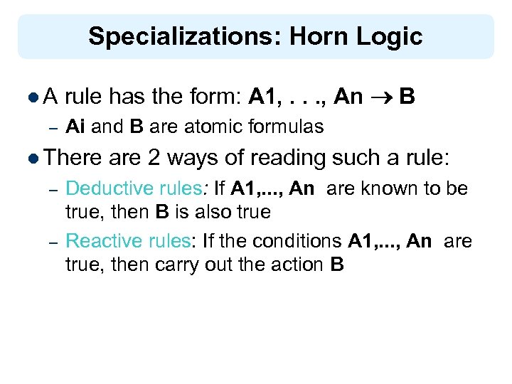 Specializations: Horn Logic l. A – rule has the form: A 1, . .