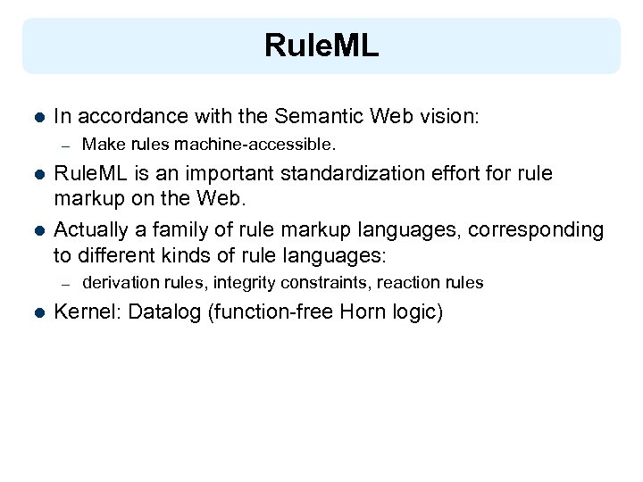 Rule. ML l In accordance with the Semantic Web vision: – l l Rule.