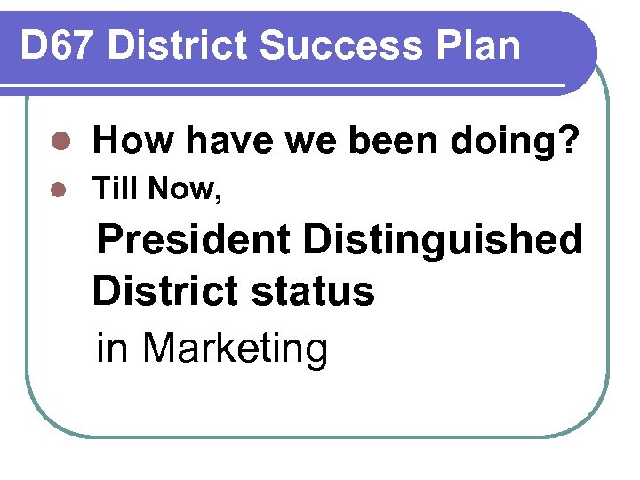 D 67 District Success Plan l How have we been doing? l Till Now,