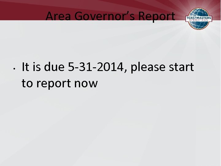 Area Governor’s Report • It is due 5 -31 -2014, please start to report