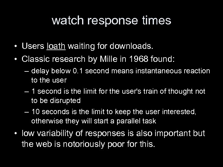 watch response times • Users loath waiting for downloads. • Classic research by Mille