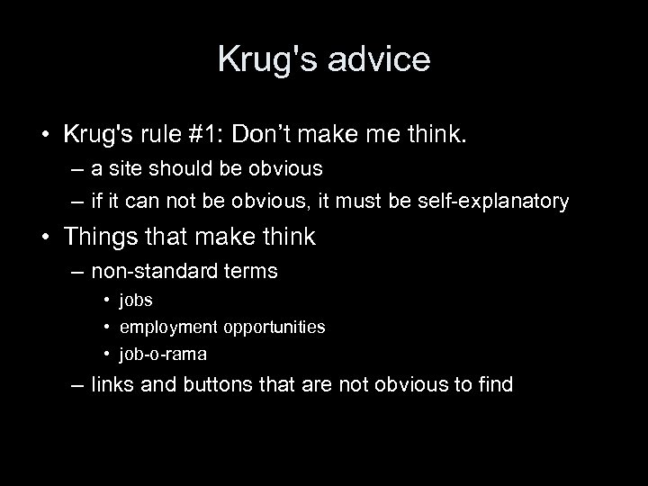 Krug's advice • Krug's rule #1: Don’t make me think. – a site should
