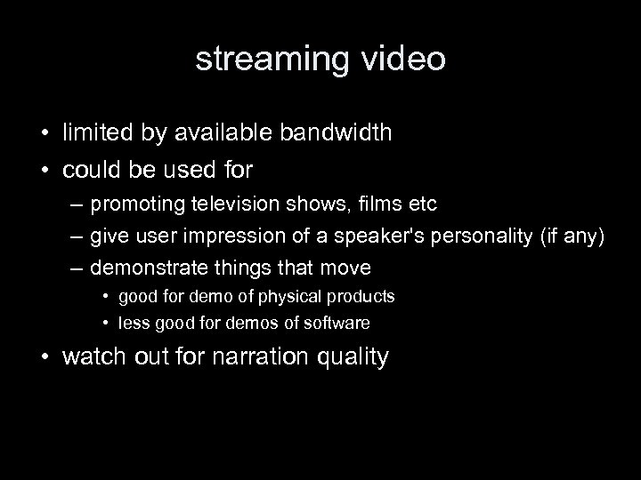 streaming video • limited by available bandwidth • could be used for – promoting