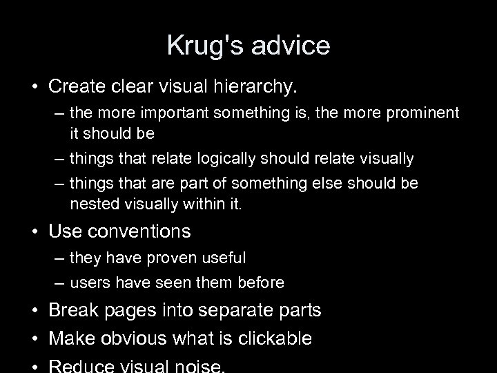 Krug's advice • Create clear visual hierarchy. – the more important something is, the