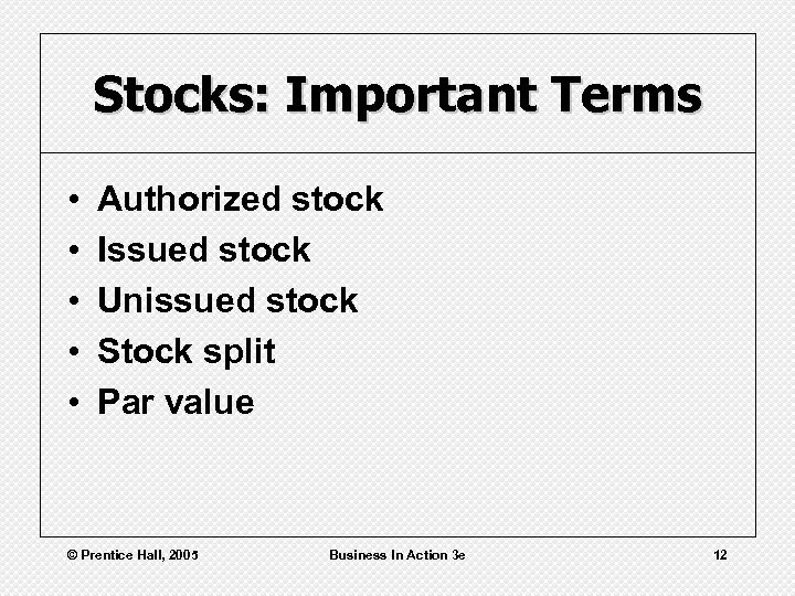 Stocks: Important Terms • • • Authorized stock Issued stock Unissued stock Stock split
