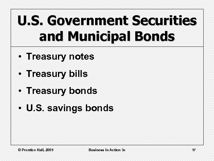 U. S. Government Securities and Municipal Bonds • Treasury notes • Treasury bills •