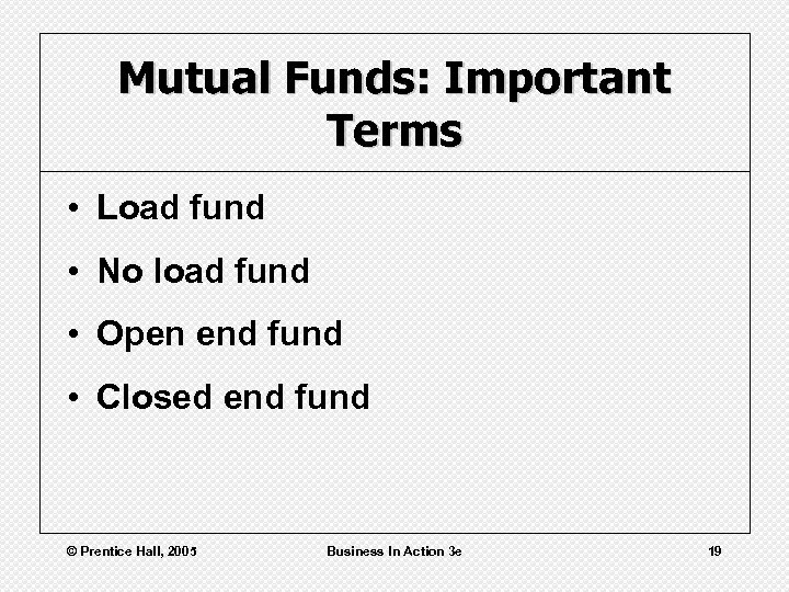 Mutual Funds: Important Terms • Load fund • No load fund • Open end