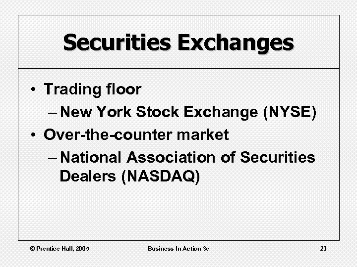Securities Exchanges • Trading floor – New York Stock Exchange (NYSE) • Over-the-counter market