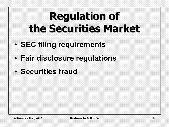 Regulation of the Securities Market • SEC filing requirements • Fair disclosure regulations •
