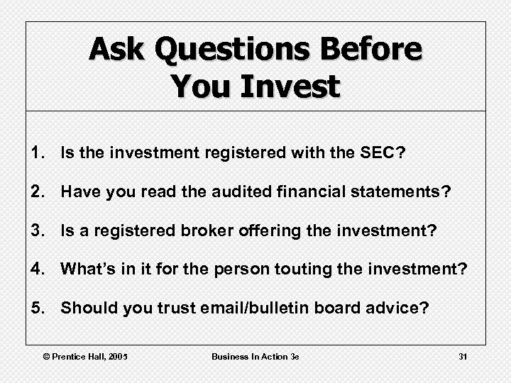 Ask Questions Before You Invest 1. Is the investment registered with the SEC? 2.