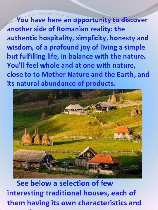  You have here an opportunity to discover another side of Romanian reality: the