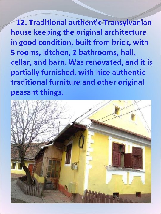  12. Traditional authentic Transylvanian house keeping the original architecture in good condition, built