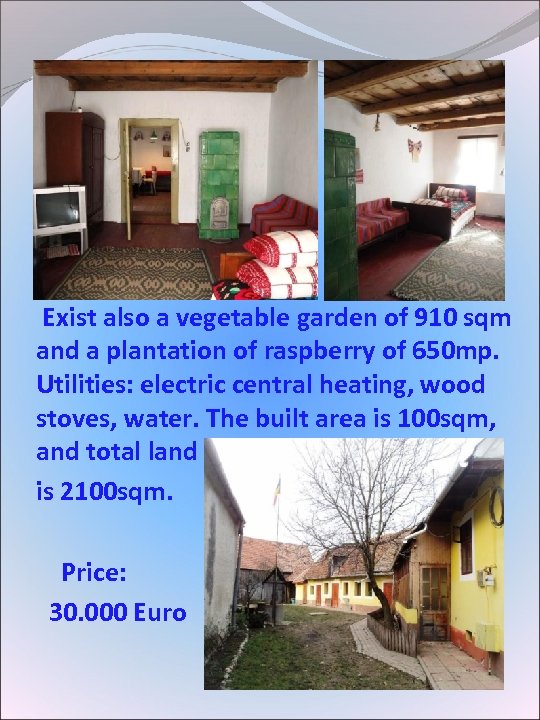  Exist also a vegetable garden of 910 sqm and a plantation of raspberry