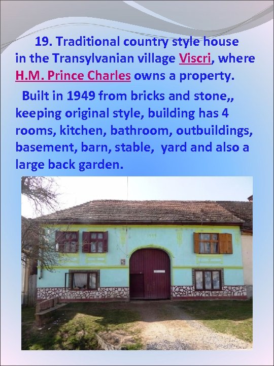  19. Traditional country style house in the Transylvanian village Viscri, where H. M.