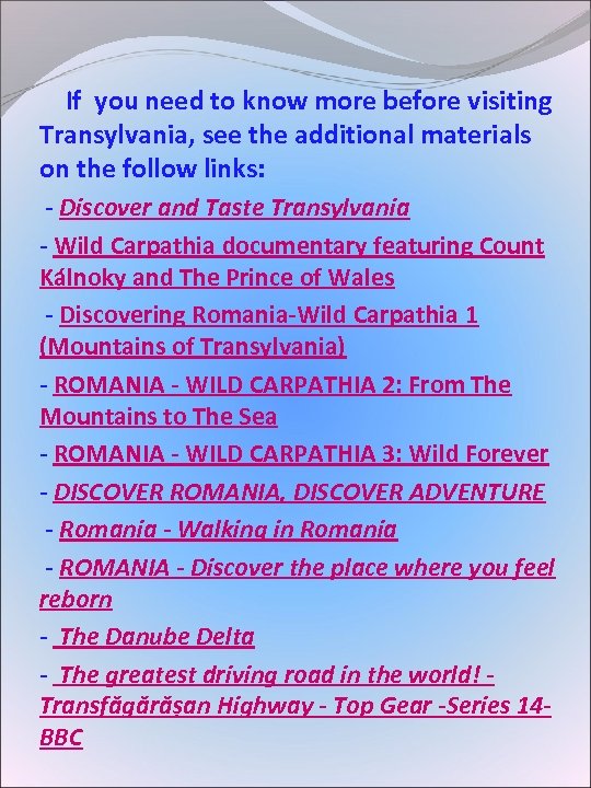  If you need to know more before visiting Transylvania, see the additional materials