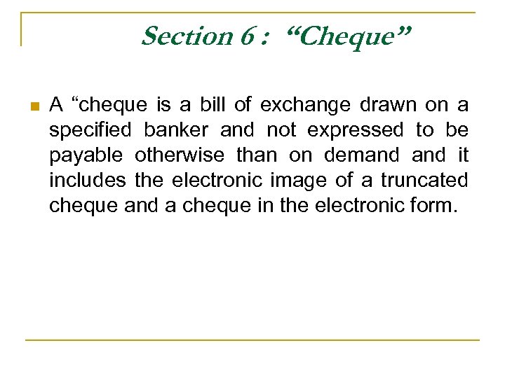Section 6 : “Cheque” n A “cheque is a bill of exchange drawn on