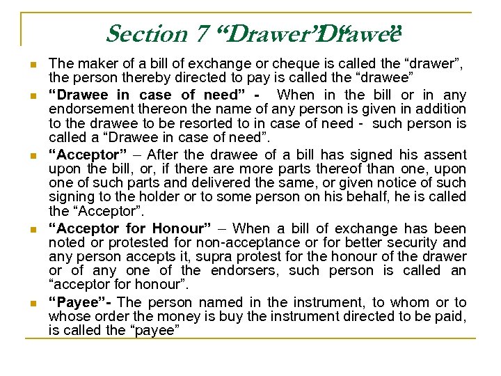 Section 7 “Drawer” “ ” Drawee n n n The maker of a bill