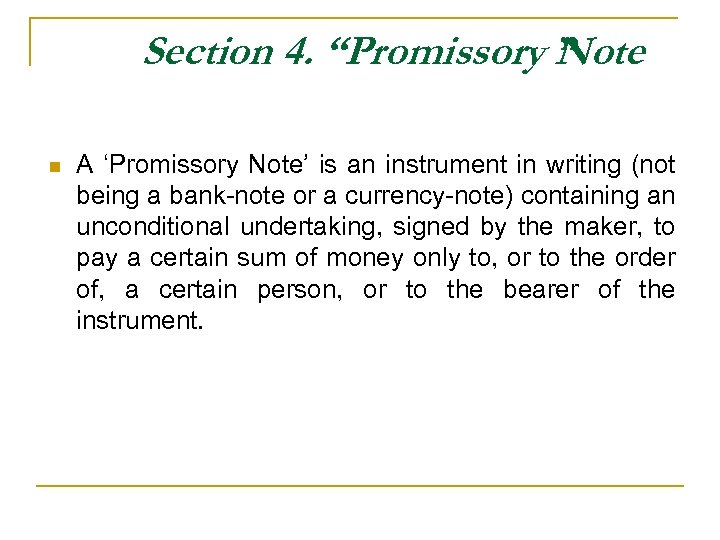 Section 4. “Promissory Note ” n A ‘Promissory Note’ is an instrument in writing