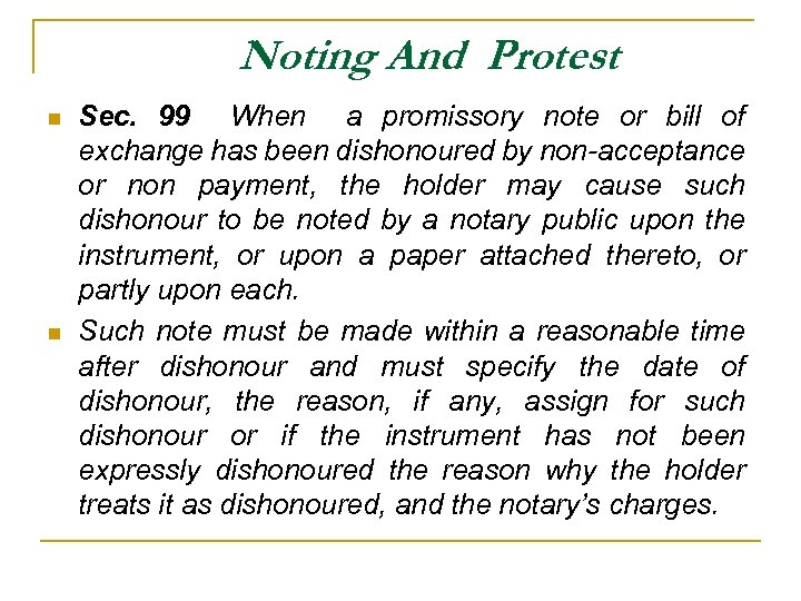 Noting And Protest n n Sec. 99 When a promissory note or bill of