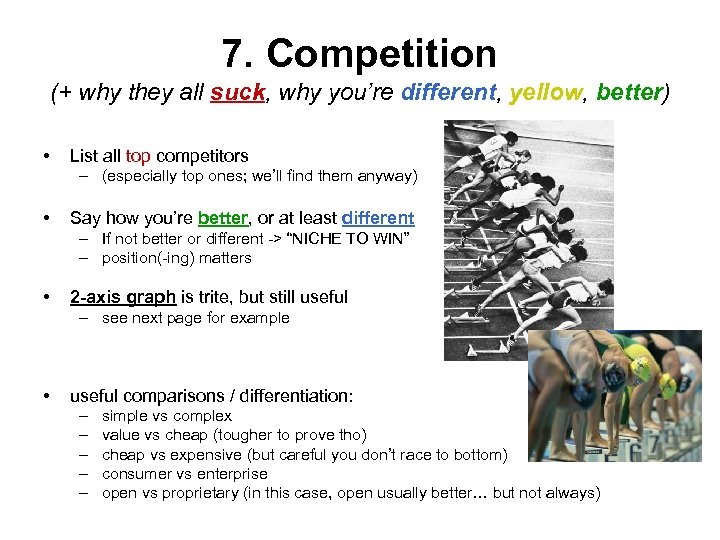 7. Competition (+ why they all suck, why you’re different, yellow, better) • List