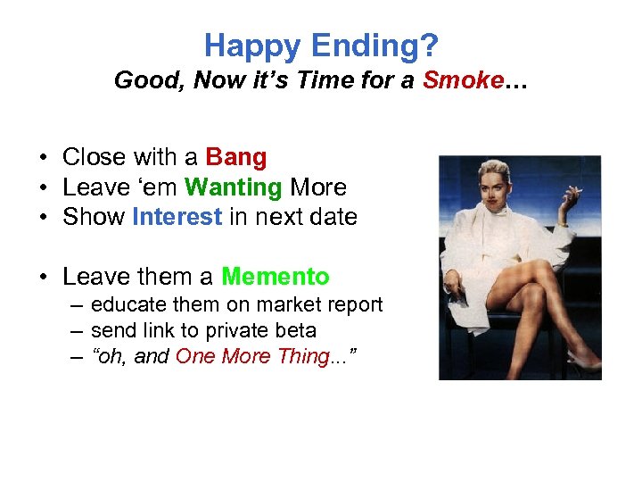 Happy Ending? Good, Now it’s Time for a Smoke… • Close with a Bang