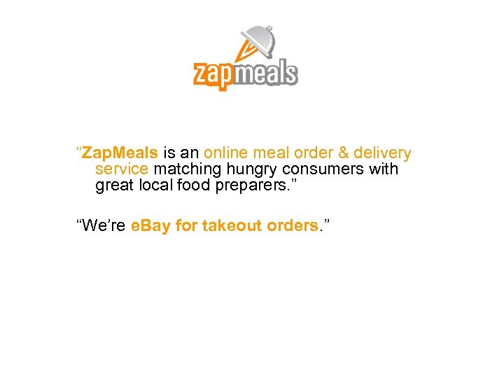 “Zap. Meals is an online meal order & delivery service matching hungry consumers with