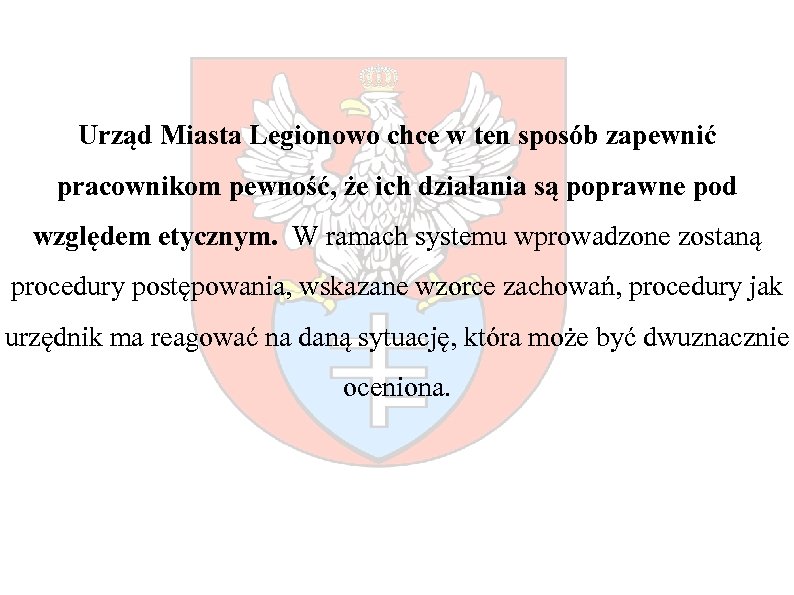 Urząd Miasta Legionowo chce w ten sposób zapewnić pracownikom pewność, że ich działania są