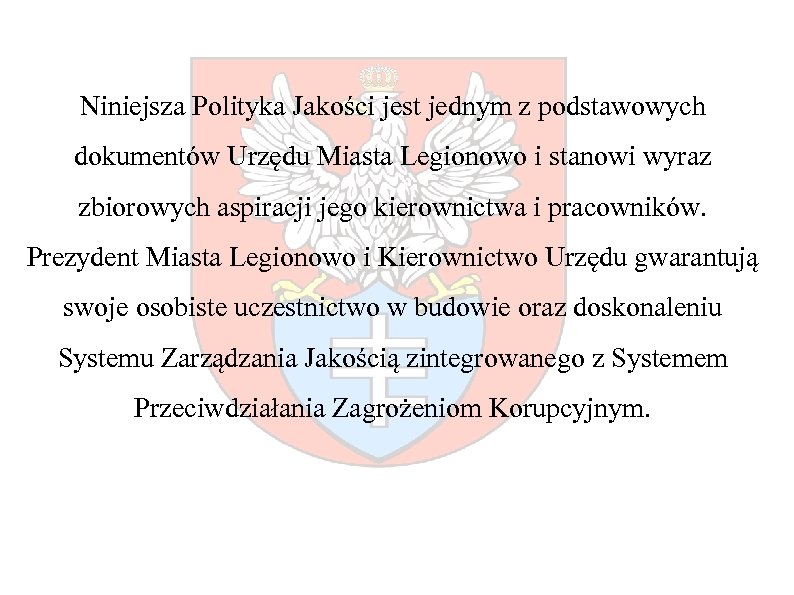 Niniejsza Polityka Jakości jest jednym z podstawowych dokumentów Urzędu Miasta Legionowo i stanowi wyraz