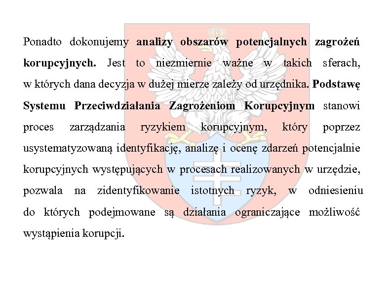 Ponadto dokonujemy analizy obszarów potencjalnych zagrożeń korupcyjnych. Jest to niezmiernie ważne w takich sferach,