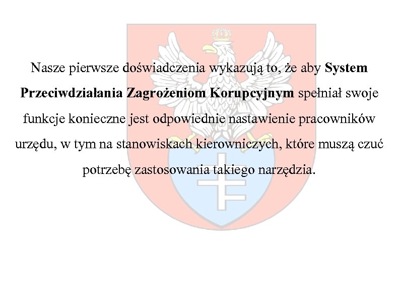 Nasze pierwsze doświadczenia wykazują to, że aby System Przeciwdziałania Zagrożeniom Korupcyjnym spełniał swoje funkcje