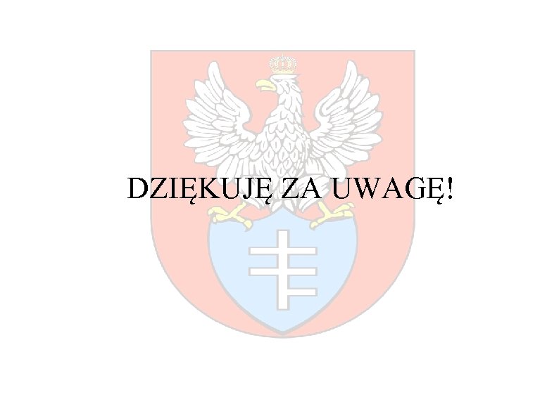 DZIĘKUJĘ ZA UWAGĘ! 