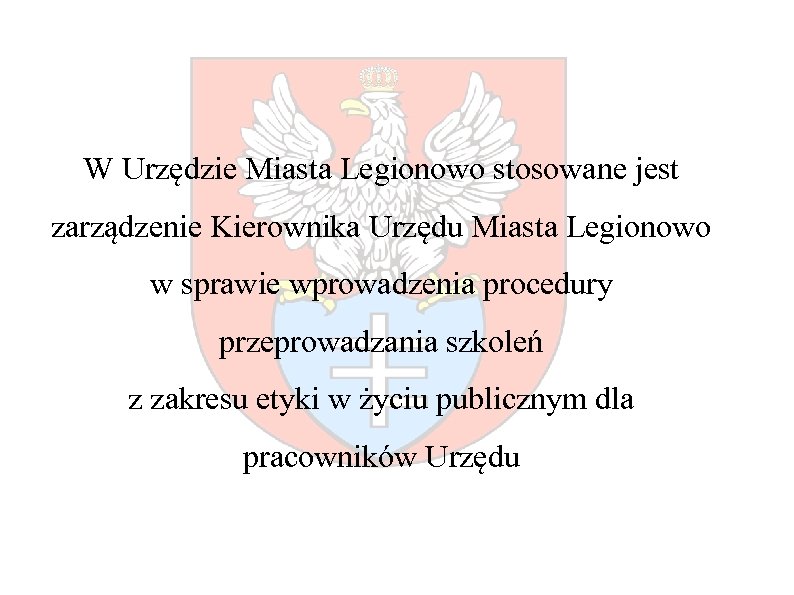 W Urzędzie Miasta Legionowo stosowane jest zarządzenie Kierownika Urzędu Miasta Legionowo w sprawie wprowadzenia